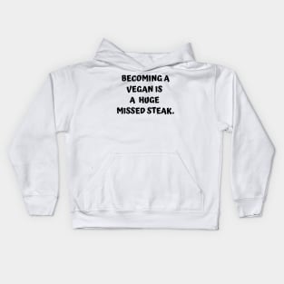 Funny Carnivore - Becoming A Vegan Is A Huge Missed Steak Kids Hoodie